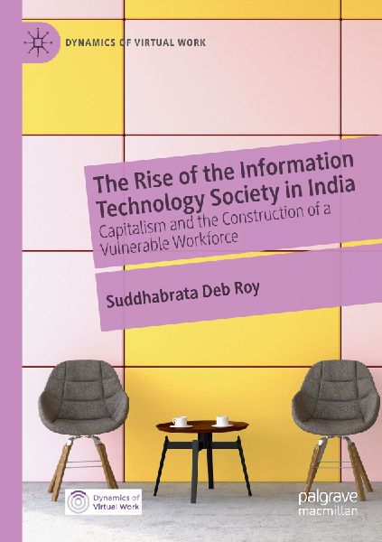The Rise of the Information Technology Society in India: Capitalism and the Construction of a Vulnerable Workforce