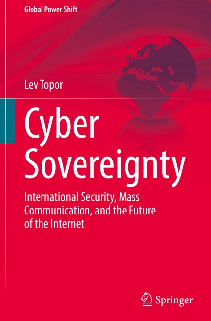 Cyber Sovereignty: International Security, Mass Communication, and the Future of the Internet