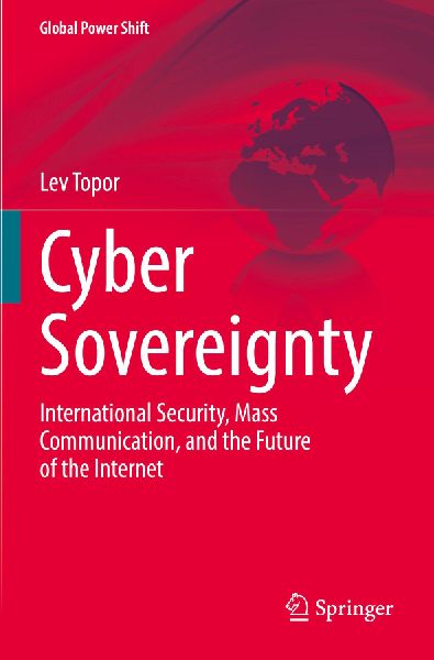 Cyber Sovereignty: International Security, Mass Communication, and the Future of the Internet