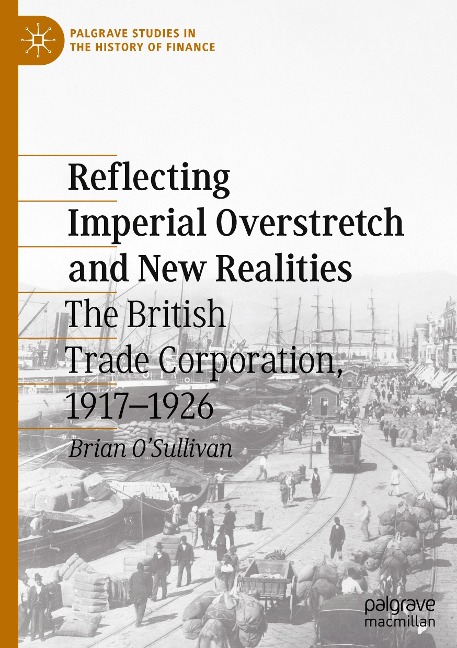 Reflecting Imperial Overstretch and New Realities: The British Trade Corporation, 1917-1926