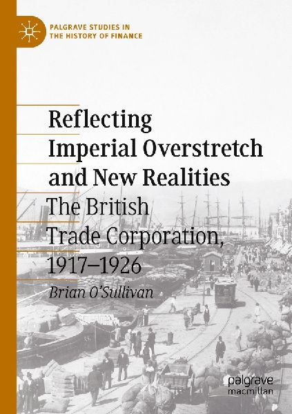 Reflecting Imperial Overstretch and New Realities: The British Trade Corporation, 1917-1926