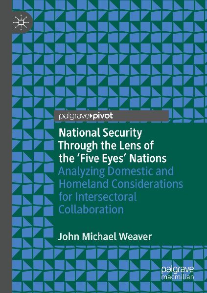 National Security Through the Lens of the Five Eyes Nations: Analyzing Domestic and Homeland Considerations for Intersectoral Collaboration