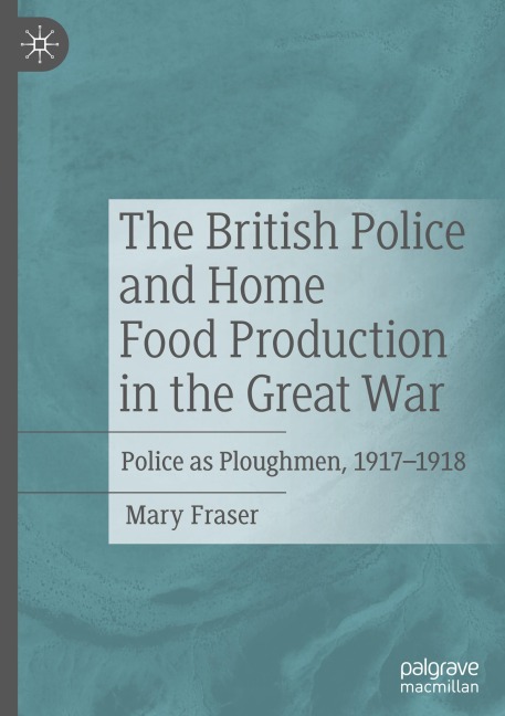 The British Police and Home Food Production in the Great War: Police as Ploughmen, 1917-1918