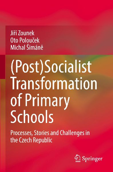 (Post)Socialist Transformation of Primary Schools: Processes, Stories and Challenges in the Czech Republic