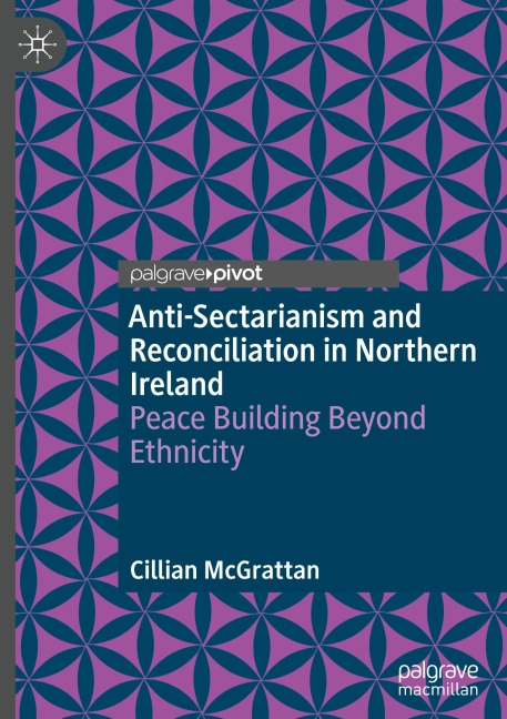 Anti-Sectarianism and Reconciliation in Northern Ireland: Peace Building Beyond Ethnicity
