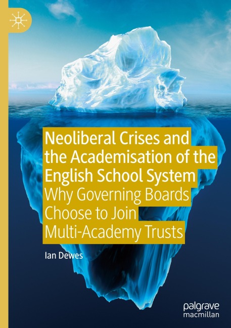 Neoliberal Crises and the Academisation of the English School System: Why Governing Boards Choose to Join Multi-Academy Trusts