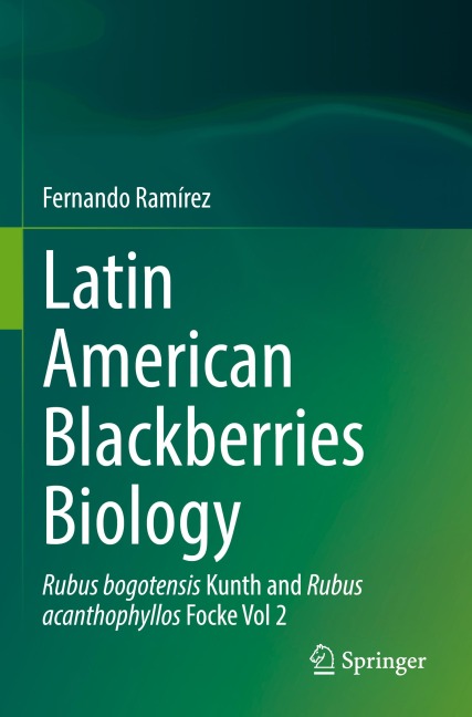 Latin American Blackberries Biology: Rubus bogotensis Kunth and Rubus acanthophyllos Focke Vol 2