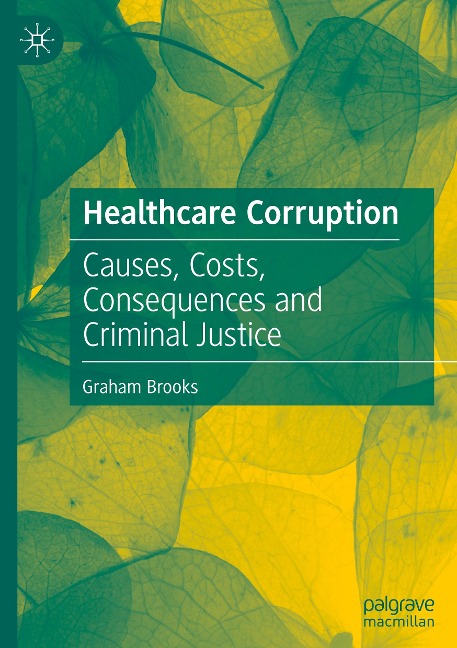 Healthcare Corruption: Causes, Costs, Consequences and Criminal Justice