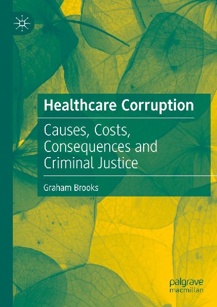Healthcare Corruption: Causes, Costs, Consequences and Criminal Justice