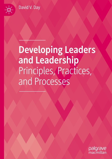 Developing Leaders and Leadership: Principles, Practices, and Processes