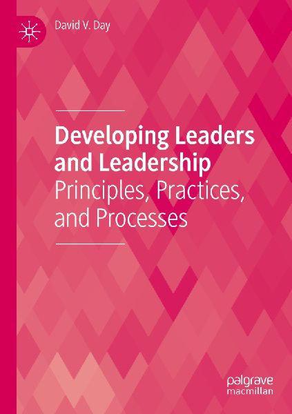 Developing Leaders and Leadership: Principles, Practices, and Processes