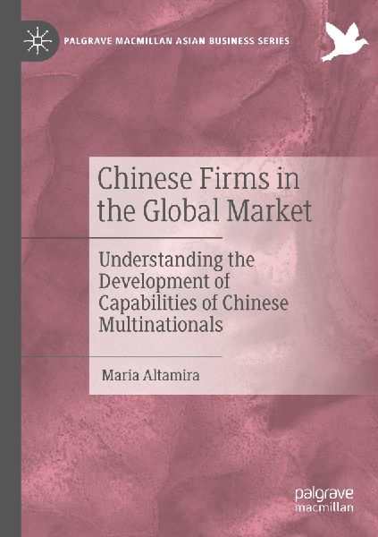 Chinese Firms in the Global Market: Understanding the Development of Capabilities of Chinese Multinationals