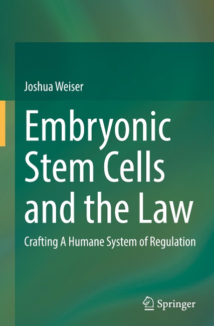 Embryonic Stem Cells and the Law: Crafting A Humane System of Regulation