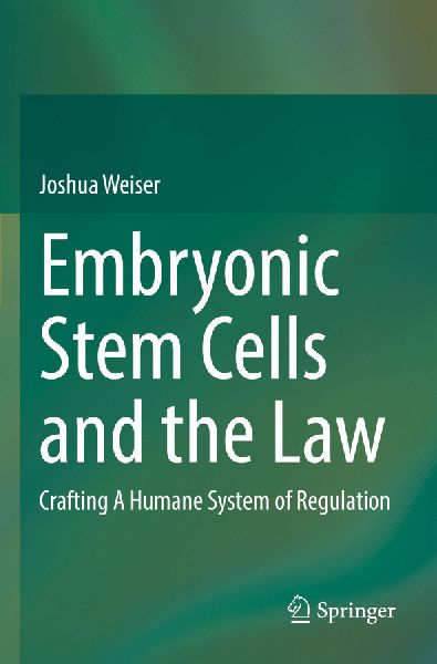 Embryonic Stem Cells and the Law: Crafting A Humane System of Regulation