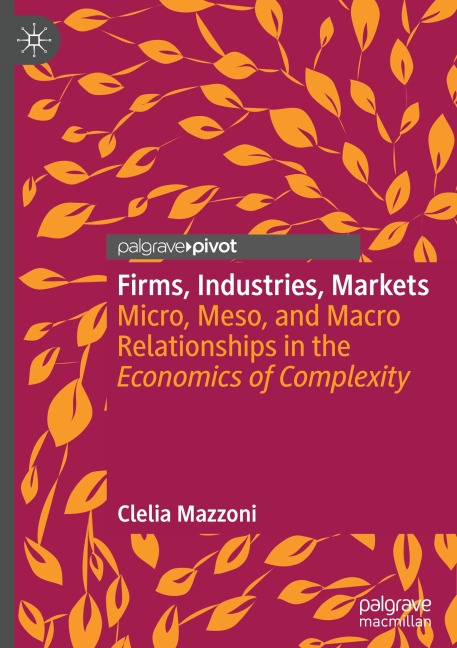 Firms, Industries, Markets: Micro, Meso, and Macro Relationships in the Economics of Complexity
