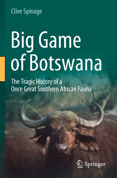 Big Game of Botswana: The Tragic History of a Once Great Southern African Fauna