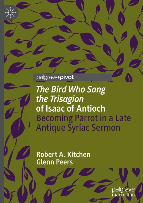 The Bird Who Sang the Trisagion of Isaac of Antioch: Becoming Parrot in a Late Antique Syriac Sermon