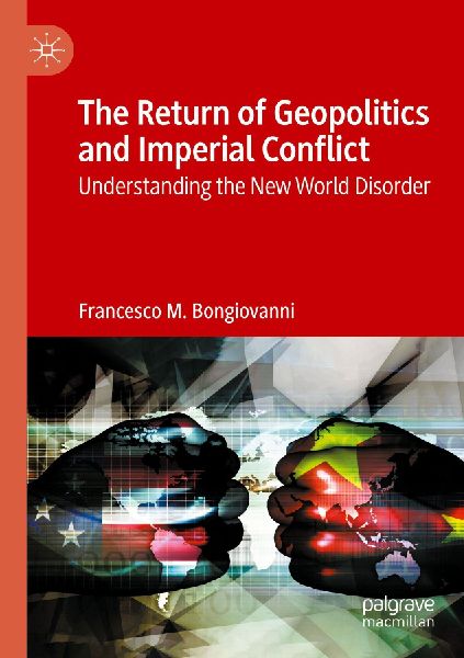 The Return of Geopolitics and Imperial Conflict: Understanding the New World Disorder