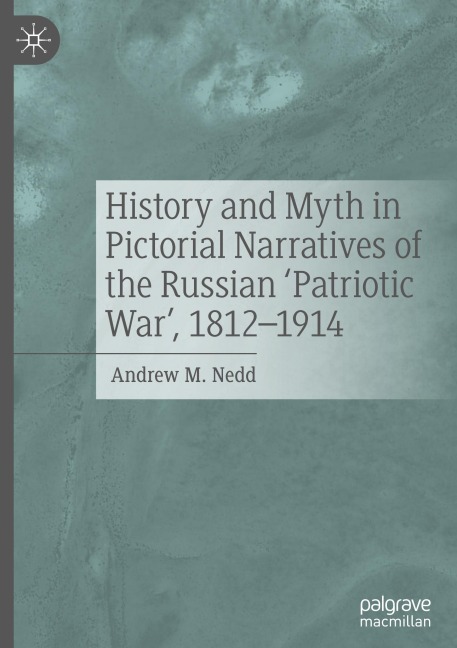 History and Myth in Pictorial Narratives of the Russian Patriotic War, 1812-1914