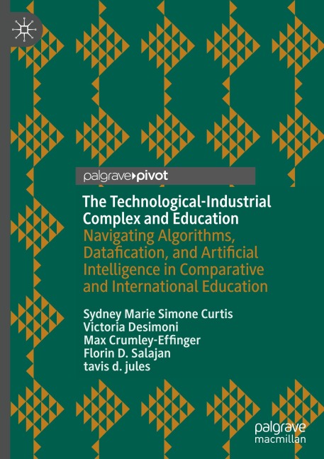 The Technological-Industrial Complex and Education: Navigating Algorithms, Datafication, and Artificial Intelligence in Comparative and International Education
