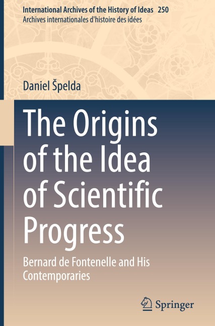 The Origins of the Idea of Scientific Progress: Bernard de Fontenelle and His Contemporaries