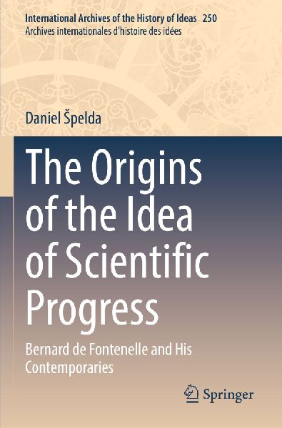 The Origins of the Idea of Scientific Progress: Bernard de Fontenelle and His Contemporaries