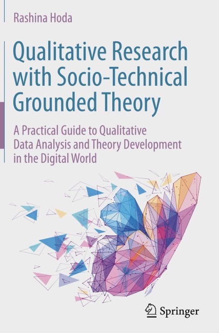 Qualitative Research with Socio-Technical Grounded Theory: A Practical Guide to Qualitative Data Analysis and Theory Development in the Digital World