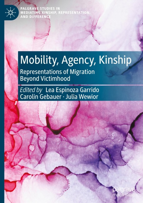 Mobility, Agency, Kinship: Representations of Migration Beyond Victimhood