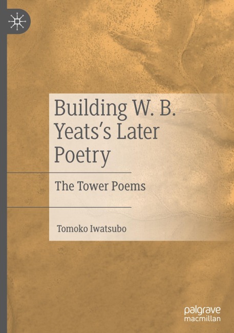Building W. B. Yeatss Later Poetry: The Tower Poems