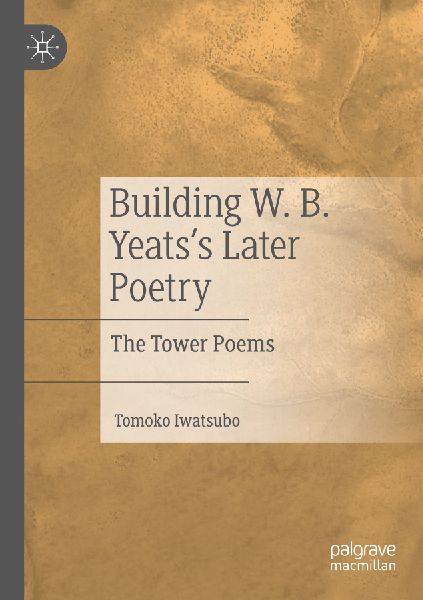Building W. B. Yeatss Later Poetry: The Tower Poems
