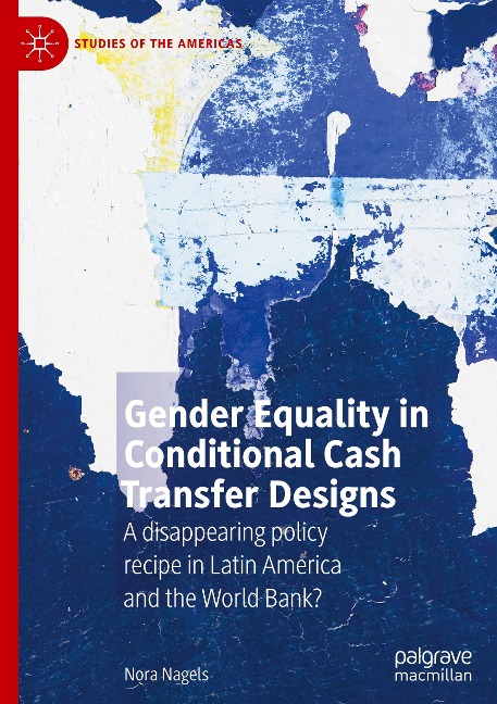 Gender Equality in Conditional Cash Transfer Designs: A disappearing policy recipe in Latin America and the World Bank?