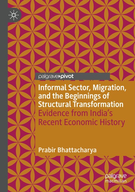 Informal Sector, Migration, and the Beginnings of Structural Transformation: Evidence from Indias Recent Economic History
