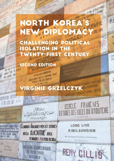 North Koreas New Diplomacy: Challenging Political Isolation in the Twenty-First Century
