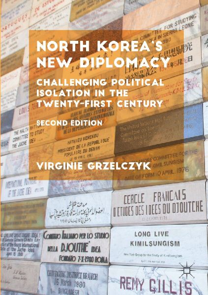 North Koreas New Diplomacy: Challenging Political Isolation in the Twenty-First Century