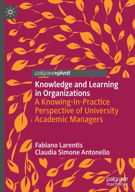 Knowledge and Learning in Organizations: A Knowing-In-Practice Perspective of University Academic Managers