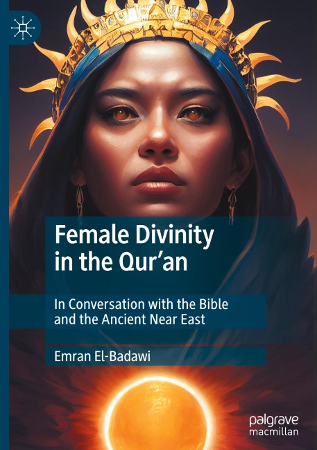 Female Divinity in the Quran: In Conversation with the Bible and the Ancient Near East