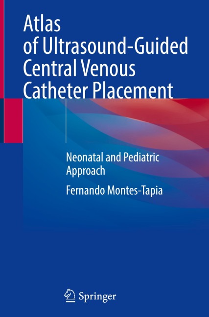 Atlas of Ultrasound-Guided Central Venous Catheter Placement: Neonatal and Pediatric Approach