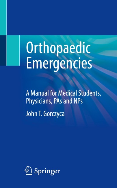 Orthopaedic Emergencies: A Manual for Medical Students, Physicians, PAs and NPs