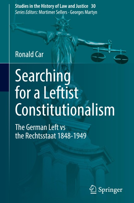 Searching for a Leftist Constitutionalism: The German Left vs the Rechtsstaat 1848-1949