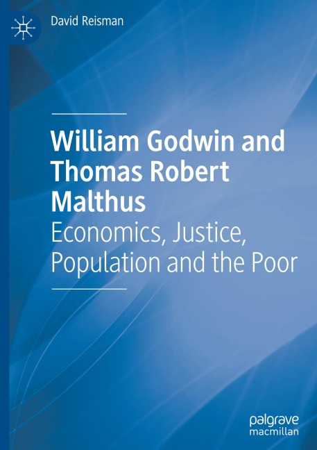 William Godwin and Thomas Robert Malthus: Economics, Justice, Population and the Poor