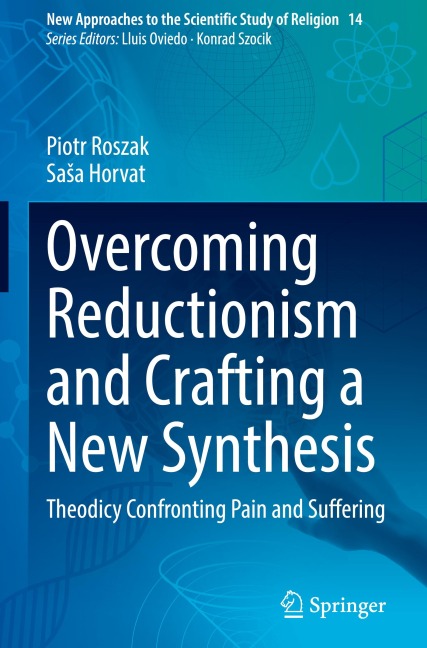 Overcoming Reductionism and Crafting a New Synthesis: Theodicy Confronting Pain and Suffering