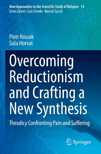Overcoming Reductionism and Crafting a New Synthesis: Theodicy Confronting Pain and Suffering