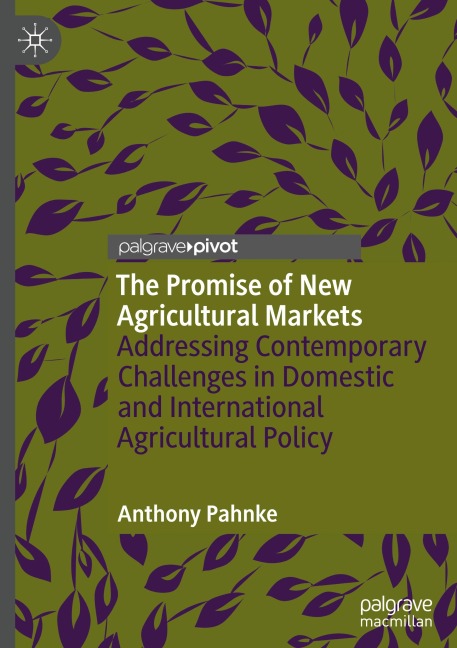 The Promise of New Agricultural Markets: Addressing Contemporary Challenges in Domestic and International Agricultural Policy
