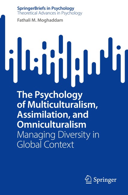 The Psychology of Multiculturalism, Assimilation, and Omniculturalism: Managing Diversity in Global Context