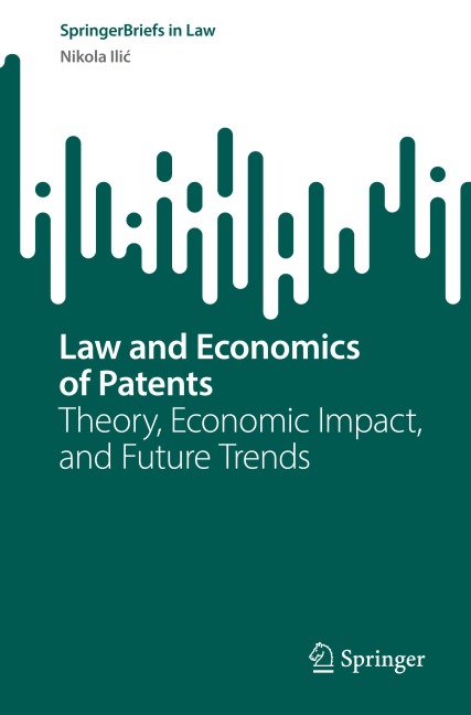 Law and Economics of Patents: Theory, Economic Impact, and Future Trends