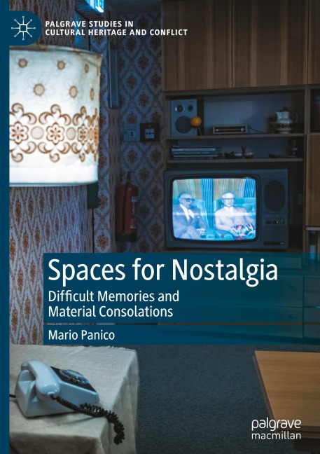 Spaces for Nostalgia: Difficult Memories and Material Consolations