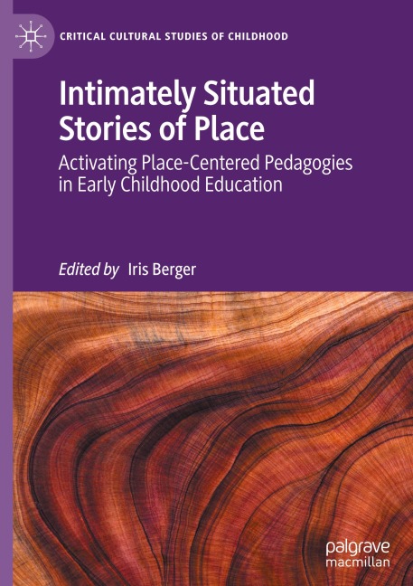 Intimately Situated Stories of Place: Activating Place-Centered Pedagogies in Early Childhood Education