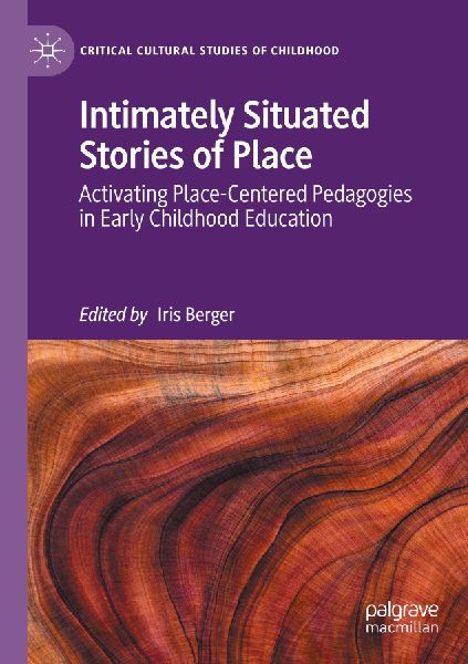 Intimately Situated Stories of Place: Activating Place-Centered Pedagogies in Early Childhood Education