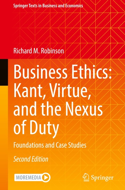 Business Ethics: Kant, Virtue, and the Nexus of Duty: Foundations and Case Studies