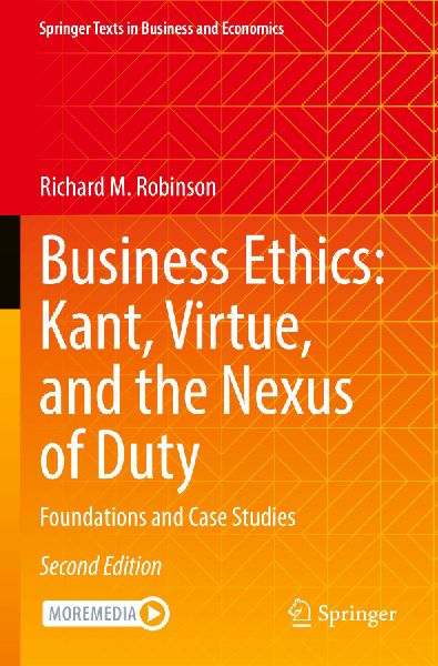 Business Ethics: Kant, Virtue, and the Nexus of Duty: Foundations and Case Studies